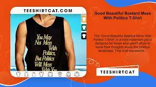 Good Beautiful Bastard Mess With Politics T-Shirt