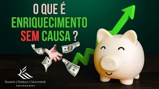 Enriquecimento SEM causa ou ILÍCITO: o que é e quais seus impactos no Direito.
