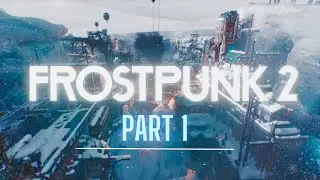 FrostPunk 2 - Story | Chapter 1 Begins  [PC] [4k 60 fps] [Ultra Settings]
