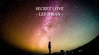 SECRET LOVE - LEE HWAN -