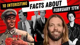 10 FACTS About February 17th You Never Knew!