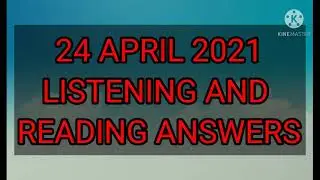 24 april 2021 ielts listening and reading answers