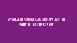 Janakeeya Arogya Kendram Application Part-II  House Survey
