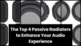 【Passive radiator】The Top 4 Passive Radiators to Enhance Your Audio Experience