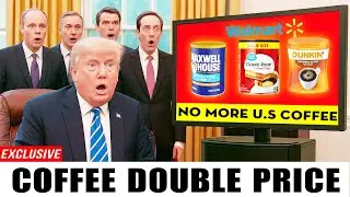 7 Coffees DOUBLE in Price at Walmart, Costco, ... &ndash; Trump FURIOUS Over Tariff Backfire