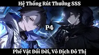 Hệ Thống Rút Thưởng SSS: Phế Vật Đổi Đời, Vô Địch Đô Thị | Phần 4 | Thần Vương