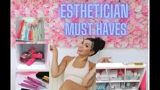 Must haves as an Esthetician