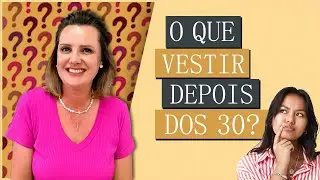 Como se Vestir Depois dos 30? | Moda Feminina e Estilo