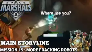 Space Marshals 2 | Main Storyline | Mission 15 : More Fracking Robots