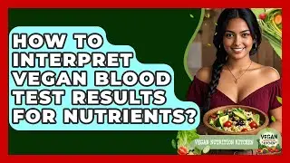 How To Interpret Vegan Blood Test Results For Nutrients? - Vegan Nutrition Kitchen