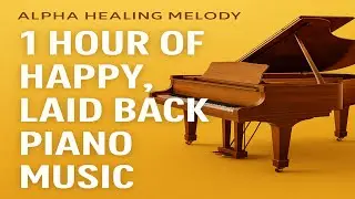 Feel the Calm 🎶 | Happy, Laid-Back Piano Music for Your Soul 🌤️