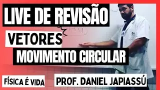VETORES - MOVIMENTO CIRCULAR - F&Iacute;SICA-  LIVE DE REVIS&Atilde;O - PROF DANIEL JAPIASS&Uacute;