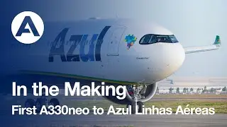 In the Making: First #A330neo to Azul Linhas A&eacute;reas