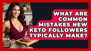 What Are Common Mistakes New Keto Followers Typically Make? - Carnivore Health Kitchen