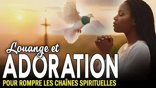 Chants de Louanges Pour Rompre Les Cha&icirc;nes Spirituelles | Adoration Profonde Pour Juin
