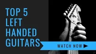 Best Left Handed Guitars | Top 5 Guitars