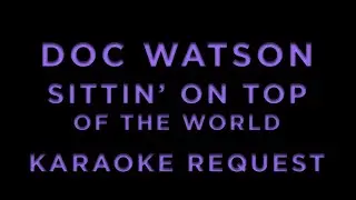 Doc Watson - Sitting On Top Of The World &bull; KARAOKE