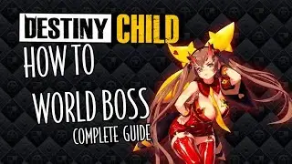 HOW TO WORLD BOSS: Complete Guide! (Destiny Child) (Global)