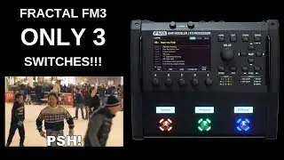 Fractal FM3 Only 3 Switches??? PSH! Edition