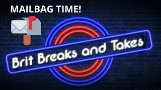 Mailbag Time! Mailbag #4 -Lots of PC! - Brit Breaks
