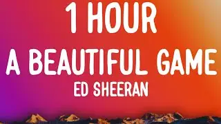 Ed Sheeran - A Beautiful Game (from Ted Lasso) [1 HOUR/Lyrics]