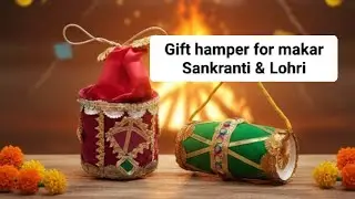 🎉 Makar Sankranti & Lohri Special Gift Hamper | DIY Lohri Gift Basket Ideas
