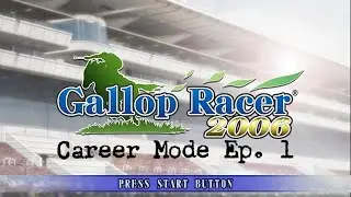 Gallop Racer 2006 Career Mode, Ep. 1