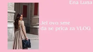 Jel ovo sme da se prica za VLOG? | Ena Luna