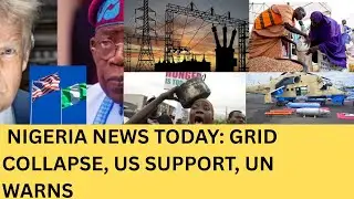 Nigeria News Today: National Grid Collapse, US Military Support, UN Warns 35m Face Hunger