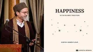 Happiness ~ Shaykh Hamza Yusuf