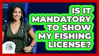Is It Mandatory To Show My Fishing License?