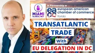 Transatlantic Trade w the EU Delegation in D.C. & EACC-FL | State of EU-US trade relations & Florida