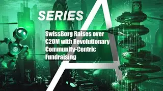 SwissBorg Raises over &euro;20M with Revolutionary Community-Centric Fundraising