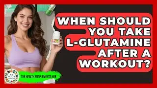 When Should You Take L-Glutamine After a Workout? - The Health Supplement Hub