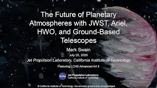 The Future of Atmospheres with JWST, Ariel, HWO, and Ground-Based Telescopes - Mark Swain (JPL)