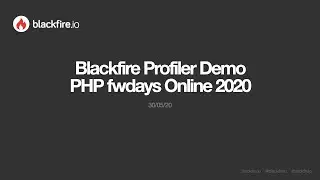 PHP fwdays online 2020 Blackfire Demo