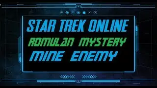 Star Trek Online Romulan Mystery : Mine Enemy [Walkthrough]