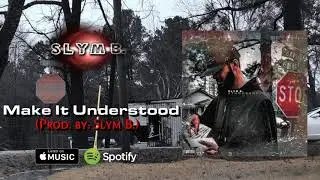 Slym B. - Make It Understood (prod. by Slym B.)