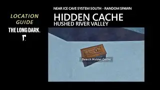 Location: Hidden Cache (Near Ice Cave System South) - Hushed River Valley, The Long Dark