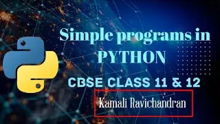 Simple programs in python - CBSE Class 11 & 12 Computer science | In English