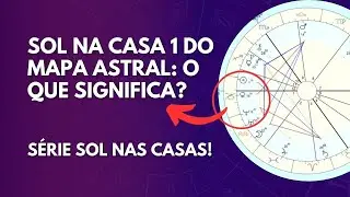 O que significa ter SOL NA CASA 1 no mapa astral? Série Sol nas Casas!
