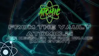 FROM THE VAULT: Atomic2 - MAIN EVENT!  Joe Kessler vs (a surprise) Rob Drake