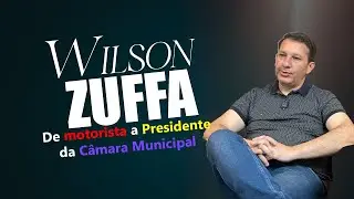 #16 | ENTREVISTA COM WILSON ZUFFA | DE MOTORISTA A PRESIDENTE DA CÂMARA!