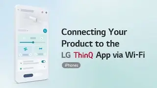Connecting Your Product to the LG ThinQ App via Wi-Fi&nbsp; iPhones