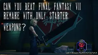 Can You Beat Final Fantasy VII Remake With ONLY Starter Weapons? Episode 1