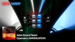 [Beat Saber] Astra Sound Team - Operation: ANNIHILATION