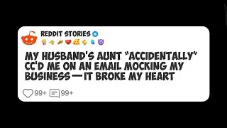 My Husband&rsquo;s Aunt &ldquo;Accidentally&rdquo; CC&rsquo;d Me on an Email Mocking My Business&mdash;It Broke My Heart #reddit 