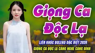 Liên Khúc Bolero Trữ Tình 2026 – Giọng Ca Độc Lạ Càng Nghe Càng Dính