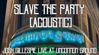 Slave to the Party (Acoustic) by Josh Gillespie - Live at Uncommon Ground, Chicago