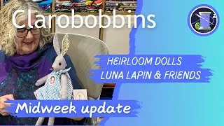 Heirloom doll making, Luna Lapin & friends, Mid week update 0920